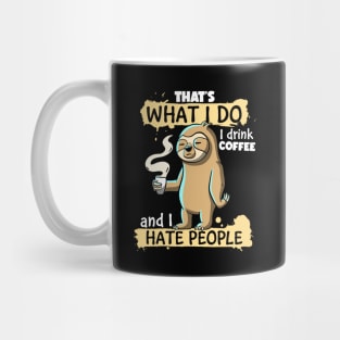 That's What I do I Drink Coffee and I Hate People Sloth Mug